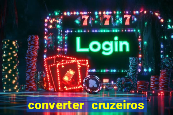 converter cruzeiros para real